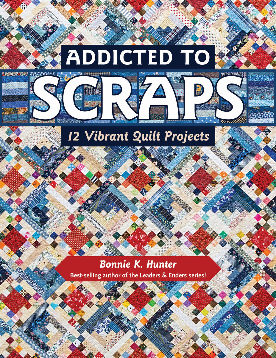 Addicted to Scraps Quilt Book by Bonnie K Hunter